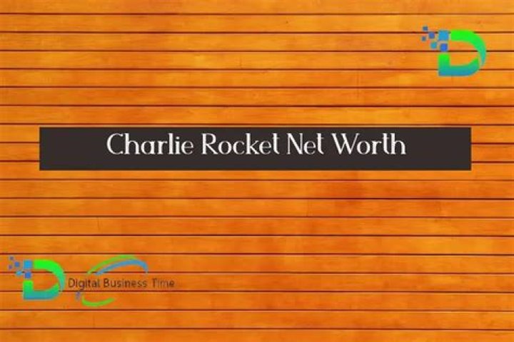Charlie Rocket Net Worth