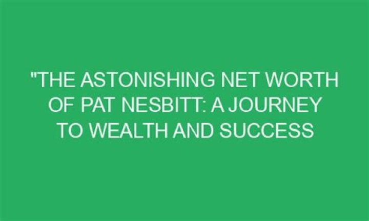 Pat Nesbitt Net Worth